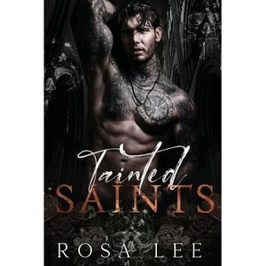 Tainted Saints: A Dark Mafia Fairytale Retelling -- Rosa Lee